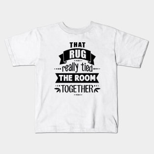 Rug Tied the Room Together Kids T-Shirt